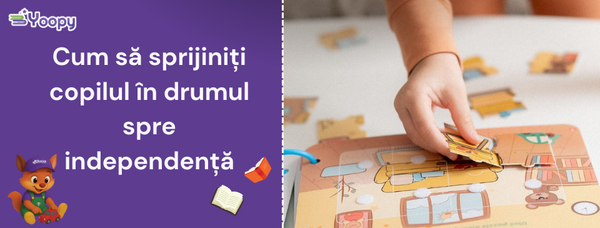 Cum să sprijiniți copilul în drumul spre independență