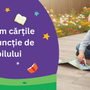 Cum să alegem cărțile potrivite în funcție de vârsta copilului